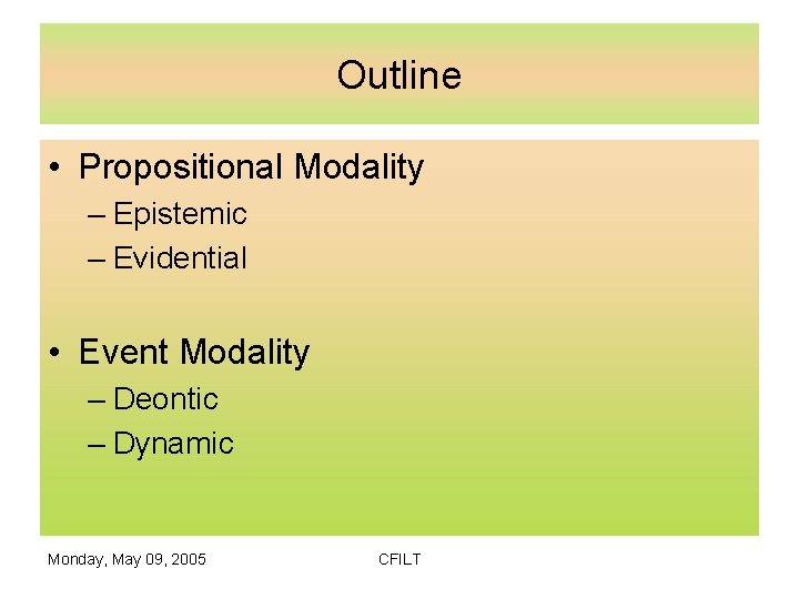 Outline • Propositional Modality – Epistemic – Evidential • Event Modality – Deontic –