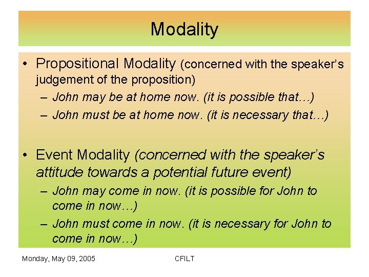 Modality • Propositional Modality (concerned with the speaker’s judgement of the proposition) – John