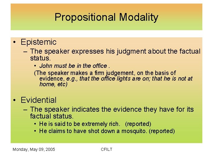 Propositional Modality • Epistemic – The speaker expresses his judgment about the factual status.
