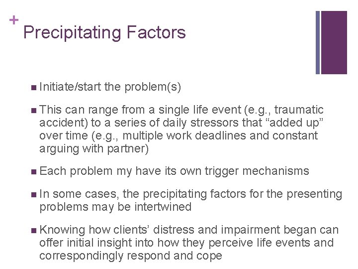 + Precipitating Factors n Initiate/start the problem(s) n This can range from a single