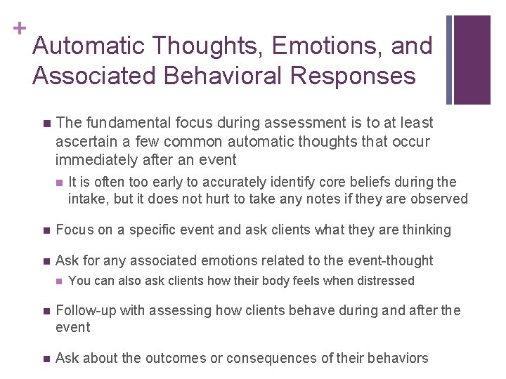 + Automatic Thoughts, Emotions, and Associated Behavioral Responses n The fundamental focus during assessment