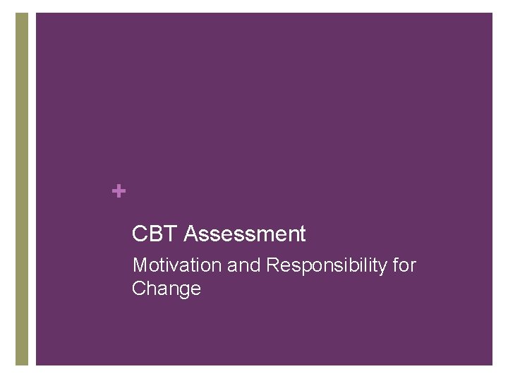+ CBT Assessment Motivation and Responsibility for Change + CBT Assessment Motivation and Responsibility for Change