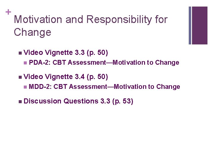+ Motivation and Responsibility for Change n Video n PDA-2: CBT Assessment—Motivation to Change + Motivation and Responsibility for Change n Video n PDA-2: CBT Assessment—Motivation to Change