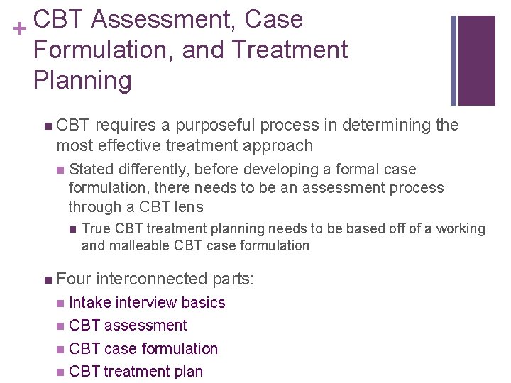 CBT Assessment, Case + Formulation, and Treatment Planning n CBT requires a purposeful process