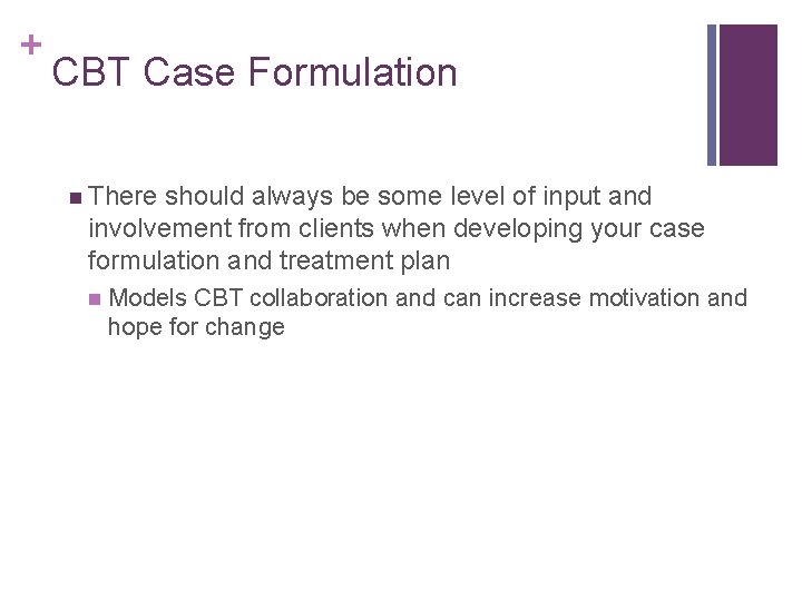+ CBT Case Formulation n There should always be some level of input and