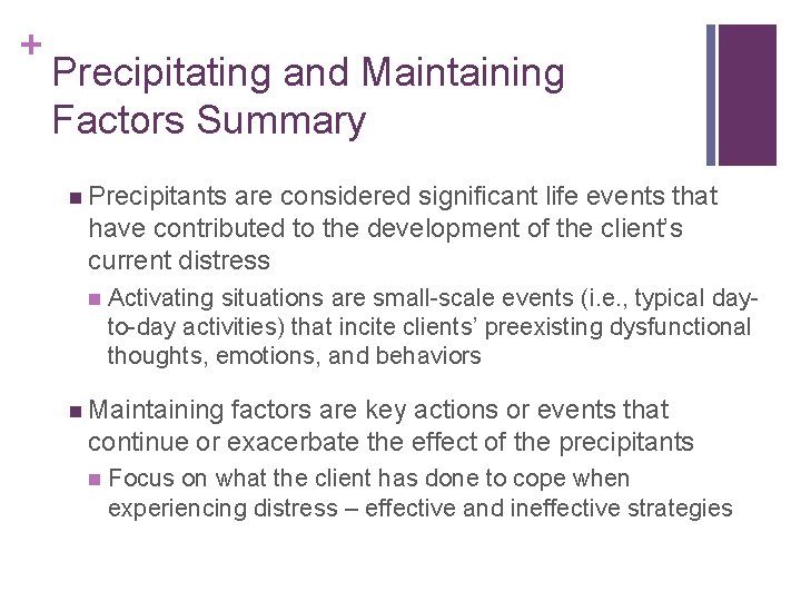 + Precipitating and Maintaining Factors Summary n Precipitants are considered significant life events that