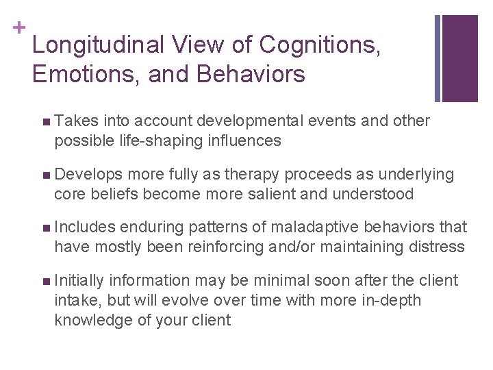 + Longitudinal View of Cognitions, Emotions, and Behaviors n Takes into account developmental events