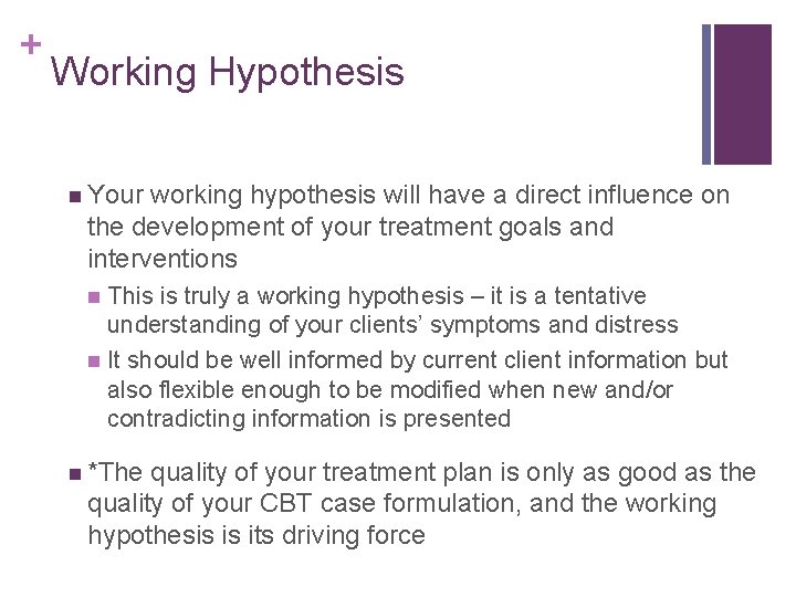 + Working Hypothesis n Your working hypothesis will have a direct influence on the
