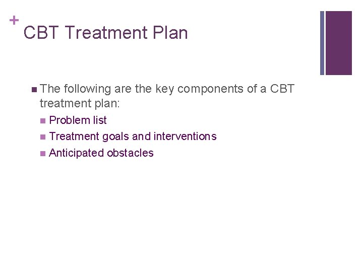 + CBT Treatment Plan n The following are the key components of a CBT