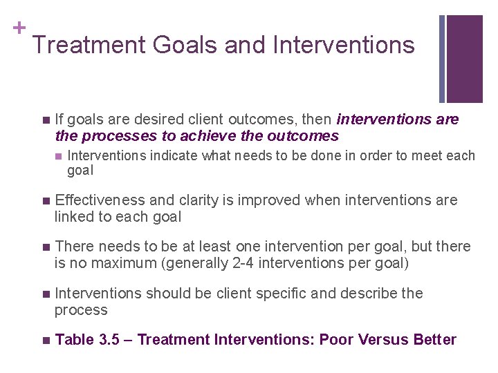 + Treatment Goals and Interventions n If goals are desired client outcomes, then interventions