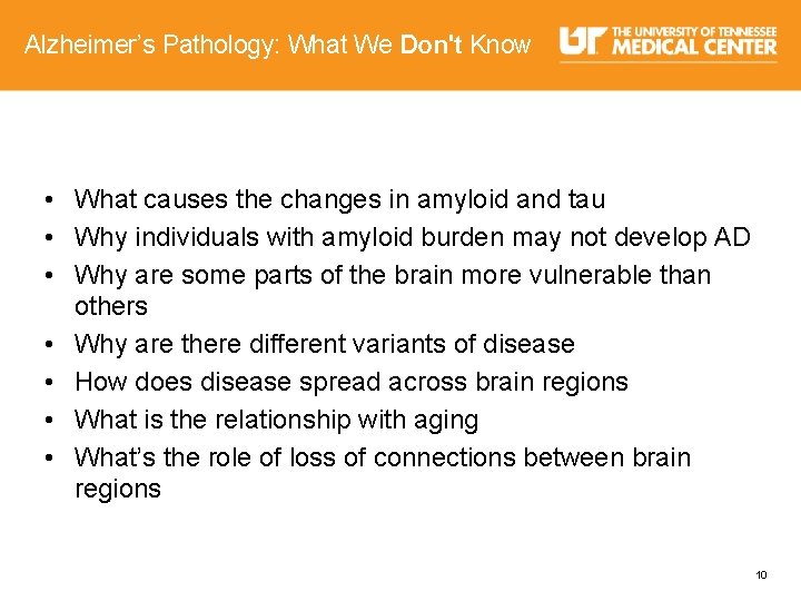 Alzheimer’s Pathology: What We Don't Know • What causes the changes in amyloid and