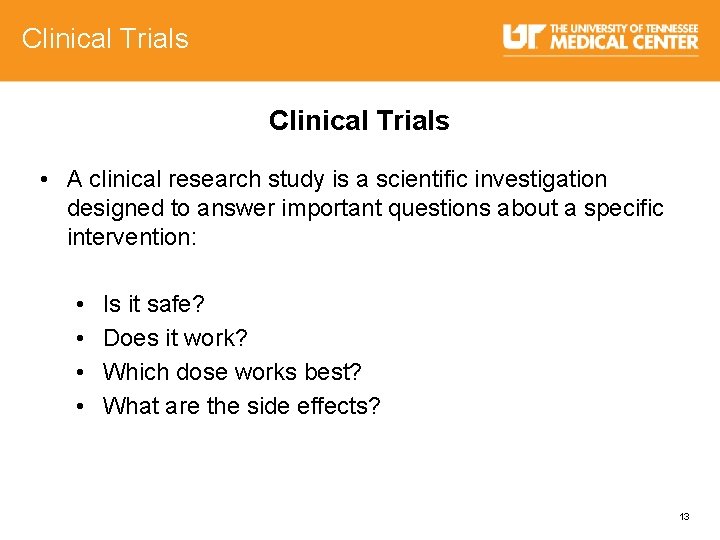 Clinical Trials • A clinical research study is a scientific investigation designed to answer