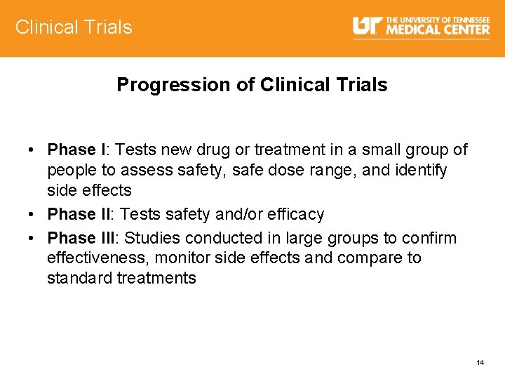 Clinical Trials Progression of Clinical Trials • Phase I: Tests new drug or treatment