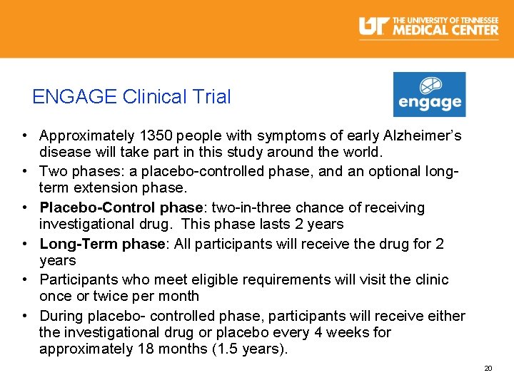 ENGAGE Clinical Trial • Approximately 1350 people with symptoms of early Alzheimer’s disease will