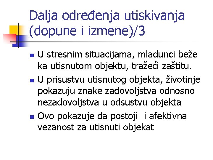 Dalja određenja utiskivanja (dopune i izmene)/3 n n n U stresnim situacijama, mladunci beže