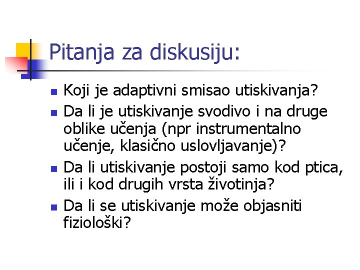 Pitanja za diskusiju: n n Koji je adaptivni smisao utiskivanja? Da li je utiskivanje