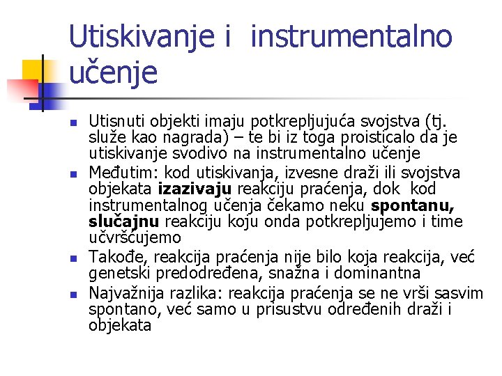 Utiskivanje i instrumentalno učenje n n Utisnuti objekti imaju potkrepljujuća svojstva (tj. služe kao