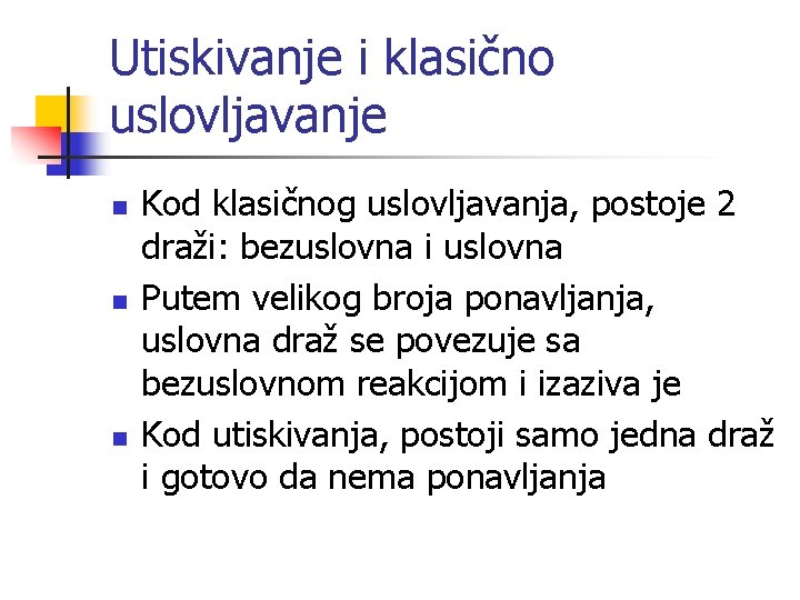 Utiskivanje i klasično uslovljavanje n n n Kod klasičnog uslovljavanja, postoje 2 draži: bezuslovna