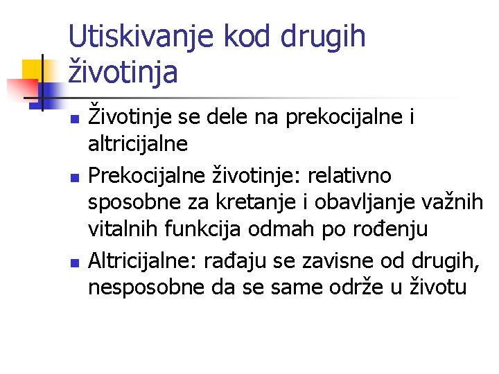 Utiskivanje kod drugih životinja n n n Životinje se dele na prekocijalne i altricijalne