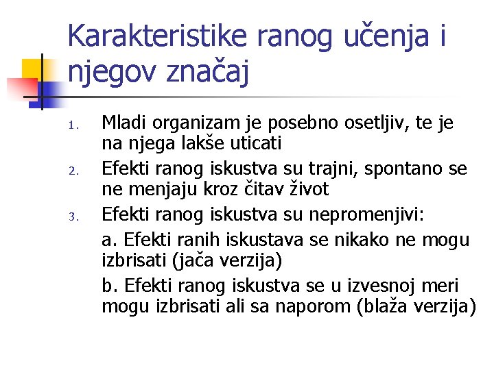 Karakteristike ranog učenja i njegov značaj 1. 2. 3. Mladi organizam je posebno osetljiv,