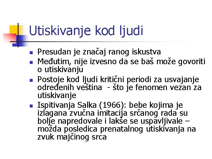 Utiskivanje kod ljudi n n Presudan je značaj ranog iskustva Međutim, nije izvesno da