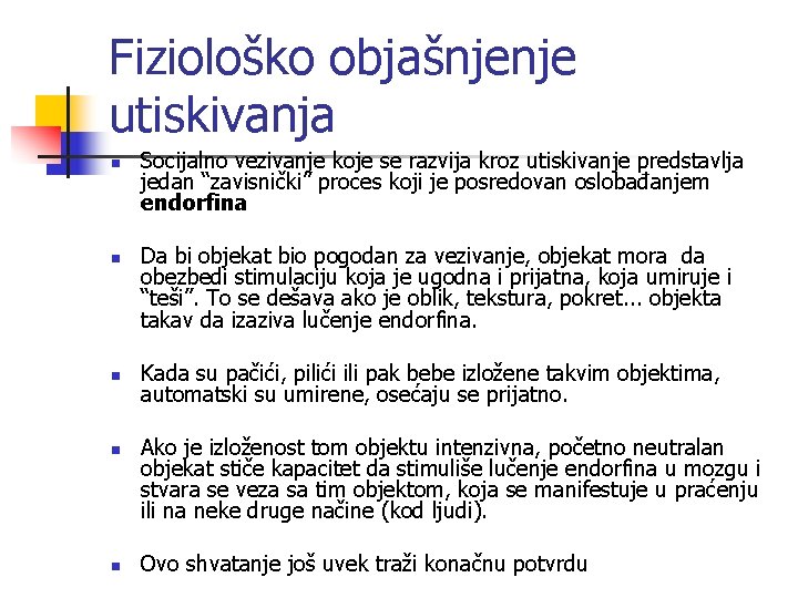 Fiziološko objašnjenje utiskivanja n n n Socijalno vezivanje koje se razvija kroz utiskivanje predstavlja