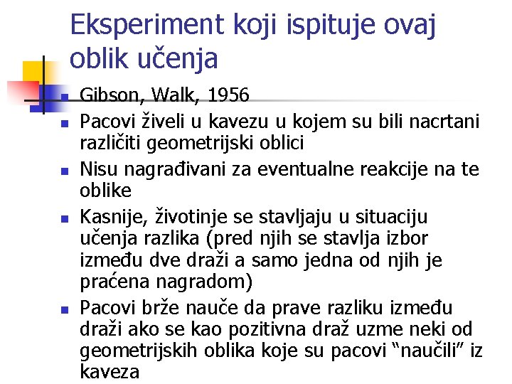 Eksperiment koji ispituje ovaj oblik učenja n n n Gibson, Walk, 1956 Pacovi živeli