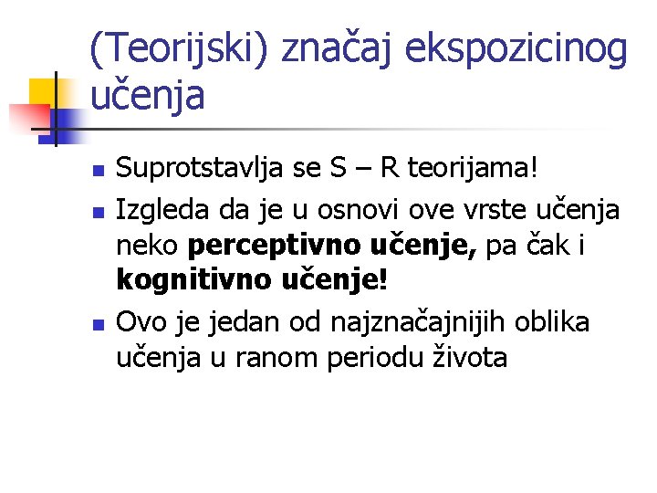 (Teorijski) značaj ekspozicinog učenja n n n Suprotstavlja se S – R teorijama! Izgleda