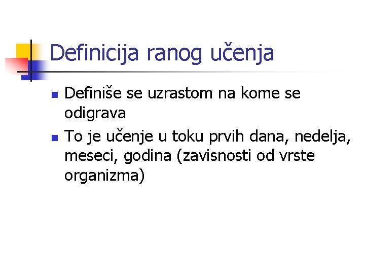 Definicija ranog učenja n n Definiše se uzrastom na kome se odigrava To je