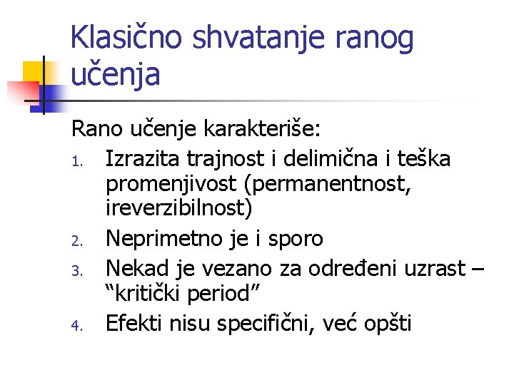 Klasično shvatanje ranog učenja Rano učenje karakteriše: 1. Izrazita trajnost i delimična i teška