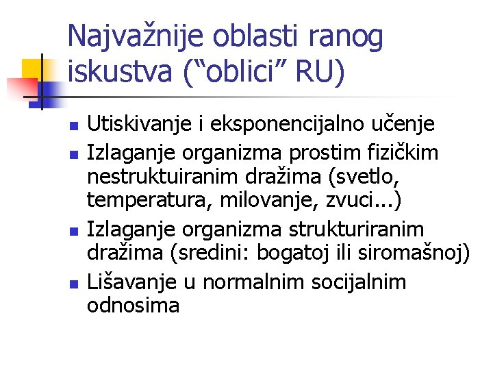 Najvažnije oblasti ranog iskustva (“oblici” RU) n n Utiskivanje i eksponencijalno učenje Izlaganje organizma