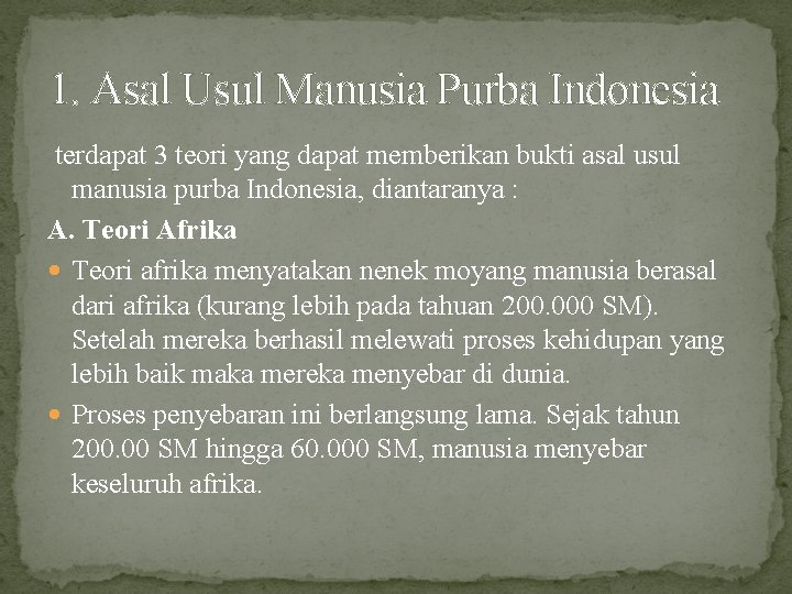 1. Asal Usul Manusia Purba Indonesia terdapat 3 teori yang dapat memberikan bukti asal