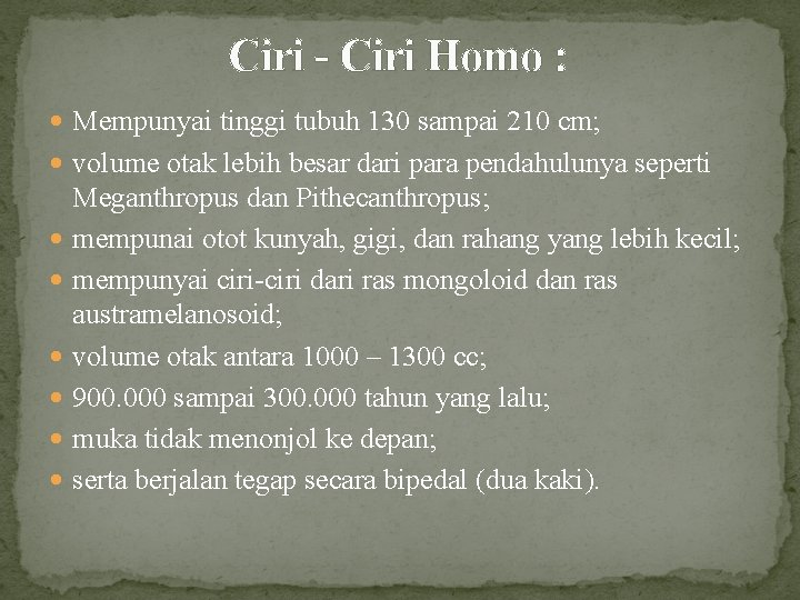 Ciri - Ciri Homo : Mempunyai tinggi tubuh 130 sampai 210 cm; volume otak