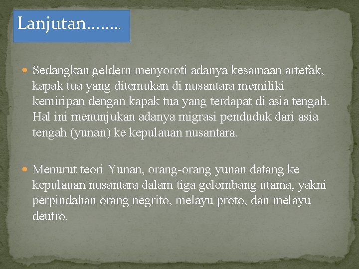 Lanjutan. . . . Sedangkan geldern menyoroti adanya kesamaan artefak, kapak tua yang ditemukan