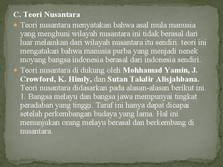 C. Teori Nusantara Teori nusantara menyatakan bahwa asal mula manusia yang menghuni wilayah nusantara
