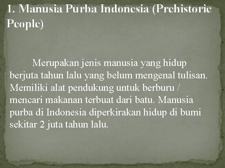 1. Manusia Purba Indonesia (Prehistoric People) Merupakan jenis manusia yang hidup berjuta tahun lalu