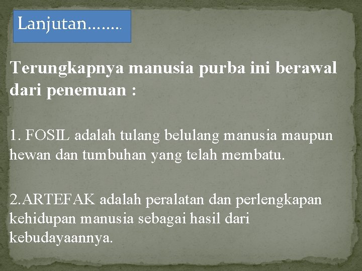 Lanjutan. . . . Terungkapnya manusia purba ini berawal dari penemuan : 1. FOSIL