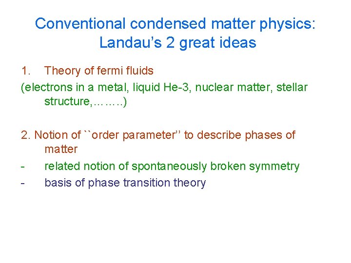 Conventional condensed matter physics: Landau’s 2 great ideas 1. Theory of fermi fluids (electrons