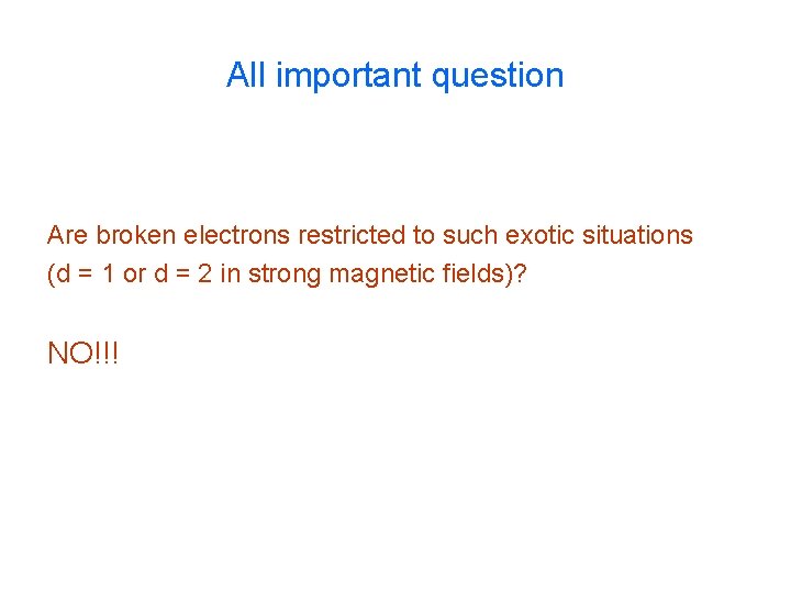 All important question Are broken electrons restricted to such exotic situations (d = 1