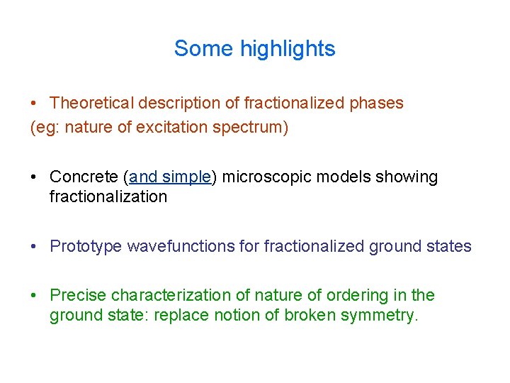 Some highlights • Theoretical description of fractionalized phases (eg: nature of excitation spectrum) •