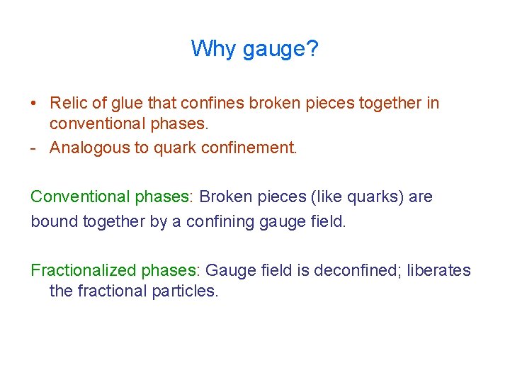 Why gauge? • Relic of glue that confines broken pieces together in conventional phases.