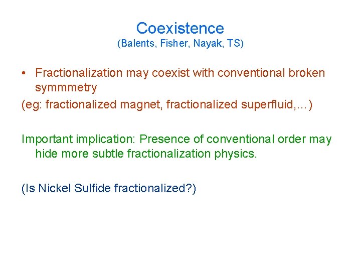 Coexistence (Balents, Fisher, Nayak, TS) • Fractionalization may coexist with conventional broken symmmetry (eg: