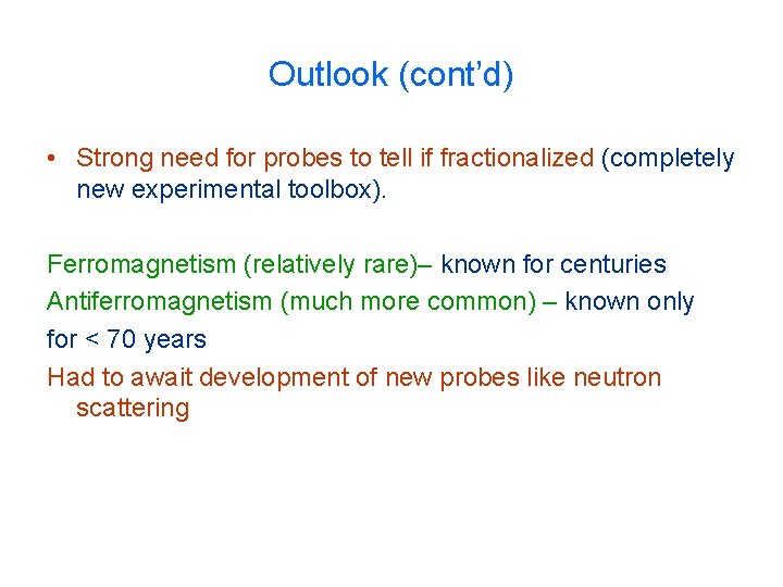 Outlook (cont’d) • Strong need for probes to tell if fractionalized (completely new experimental