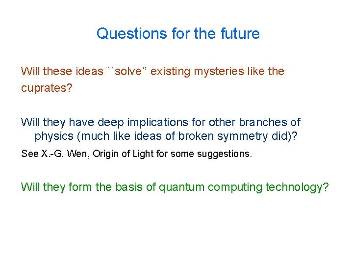 Questions for the future Will these ideas ``solve’’ existing mysteries like the cuprates? Will