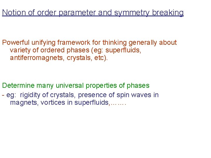 Notion of order parameter and symmetry breaking Powerful unifying framework for thinking generally about