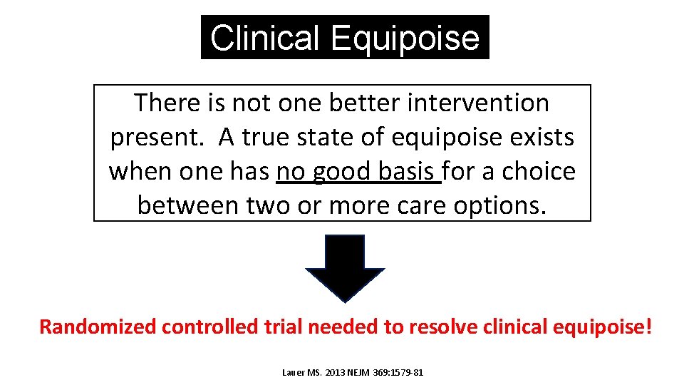 Clinical Equipoise There is not one better intervention present. A true state of equipoise
