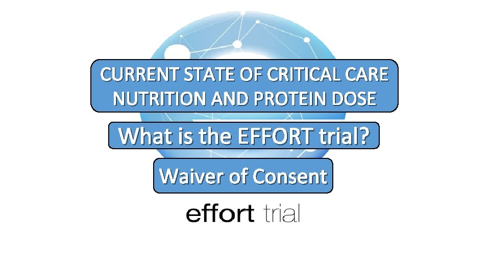 CURRENT STATE OF CRITICAL CARE NUTRITION AND PROTEIN DOSE What is the EFFORT trial?