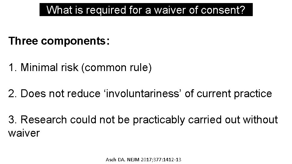 What is required for a waiver of consent? Three components: 1. Minimal risk (common