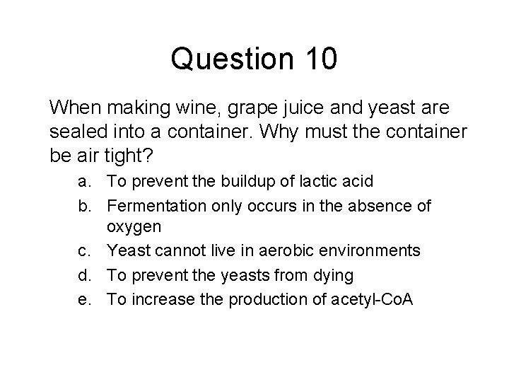 Question 10 When making wine, grape juice and yeast are sealed into a container.