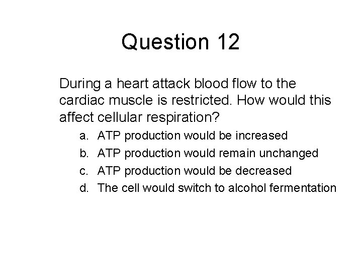 Question 12 During a heart attack blood flow to the cardiac muscle is restricted.